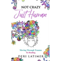 Not Crazy, Just Human: Moving Through Trauma To Healing - Hardcover