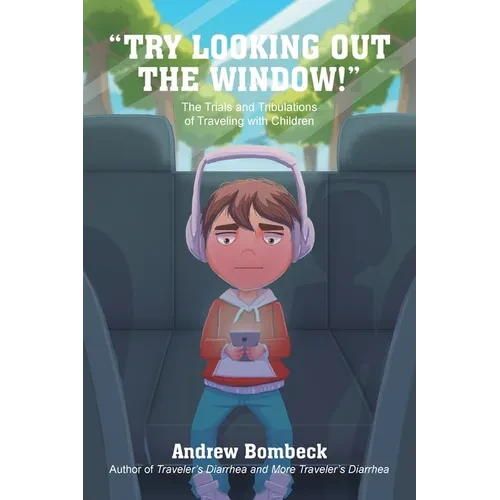 "Try Looking Out the Window!": The Trials and Tribulations of Traveling with Children Black & White Edition - Paperback