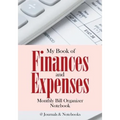 My Book of Finances and Expenses. Monthly Bill Organizer Notebook. - Paperback