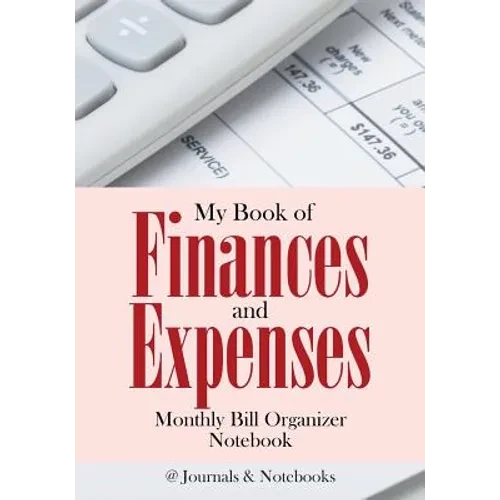 My Book of Finances and Expenses. Monthly Bill Organizer Notebook. - Paperback