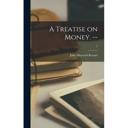 A Treatise on Money. --; 2