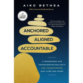Anchored, Aligned, Accountable: A Framework for Transcending Bullsh*t and Transforming Our Lives and Work - Paperback
