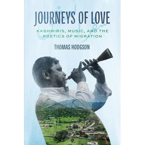 Journeys of Love: Kashmiris, Music, and the Poetics of Migration - Hardcover