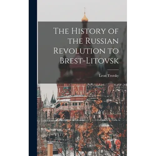 The History of the Russian Revolution to Brest-Litovsk - Hardcover