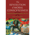 The Revolution of Moral Consciousness: Nietzsche in Russian Literature, 1890-1914 - Hardcover