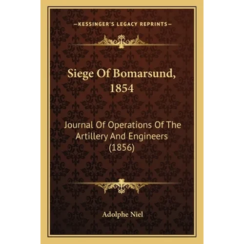 Siege Of Bomarsund, 1854: Journal Of Operations Of The Artillery And Engineers (1856) - Paperback