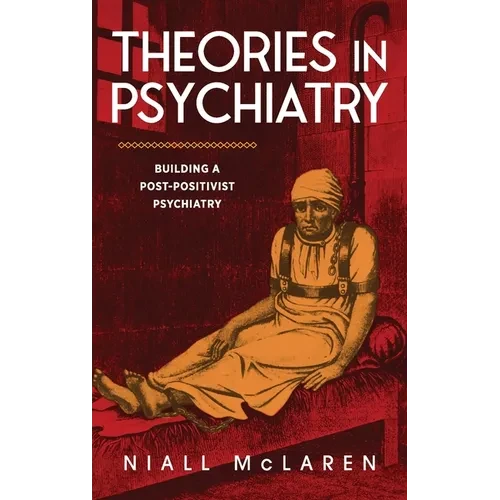 Theories in Psychiatry: Building a Post-Positivist Psychiatry - Hardcover