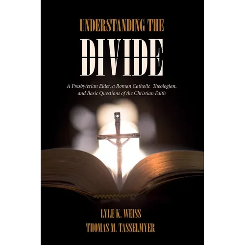 Understanding the Divide: A Presbyterian Elder, a Roman Catholic Theologian, and Basic Questions of the Christian Faith - Hardcover