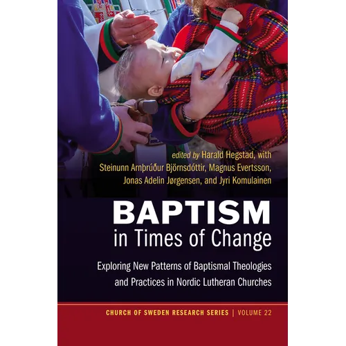 Le baptême en temps de changement : exploration de nouveaux modèles de théologies et de pratiques baptismales dans les églises luthériennes nordiques - Broché