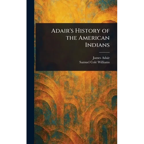 Adair's History of the American Indians - Hardcover