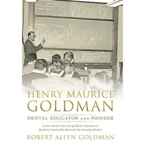 Henry Maurice Goldman: Dental Educator and Pioneer - Hardcover