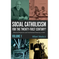 Social Catholicism for the Twenty-First Century?--Volume 1: Historical Perspectives and Constitutional Democracy in Peril - Hardcover