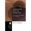 Communion with the Triune God: The Trinitarian Soteriology of T. F. Torrance - Hardcover