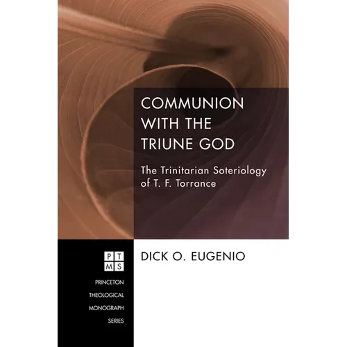 Communion with the Triune God: The Trinitarian Soteriology of T. F. Torrance - Hardcover