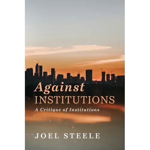 Against Institutions: A Critique of Institutions