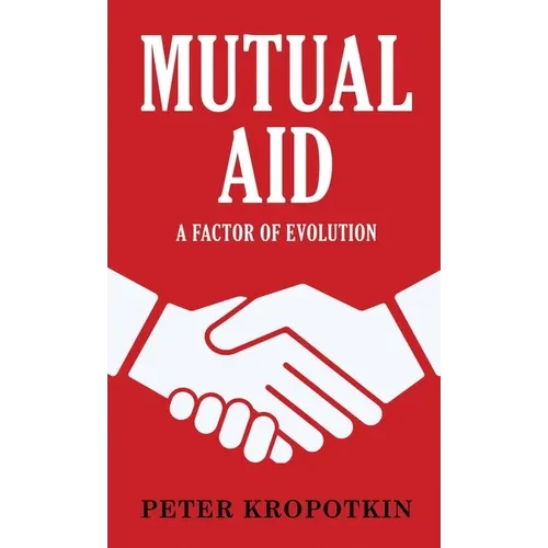 Mutual Aid: A Factor of Evolution - Hardcover