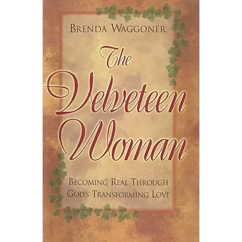 The Velveteen Woman: Becoming Real Through God's Transforming Love - Hardcover