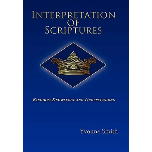 Interpretation of Scriptures: Kingdom Knowledge and Understanding - Paperback