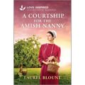 A Courtship for the Amish Nanny: An Uplifting Inspirational Romance - Mass Market Paperbound