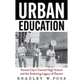 Urban Education: Kansas City's Central High School and the Enduring Legacy of Racism - Hardcover