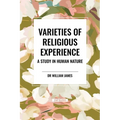 Varieties of Religious Experience: A Study in Human Nature - Paperback