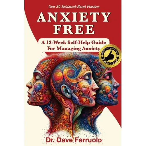 Anxiety Free: A 12-Week Self-Help Guide for Managing Anxiety - Paperback