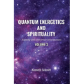 Quantum Energetics and Spirituality Volume 3: Aligning with Universal Consciousness - Paperback