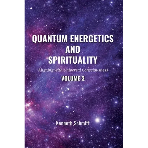 Quantum Energetics and Spirituality Volume 3: Aligning with Universal Consciousness - Paperback