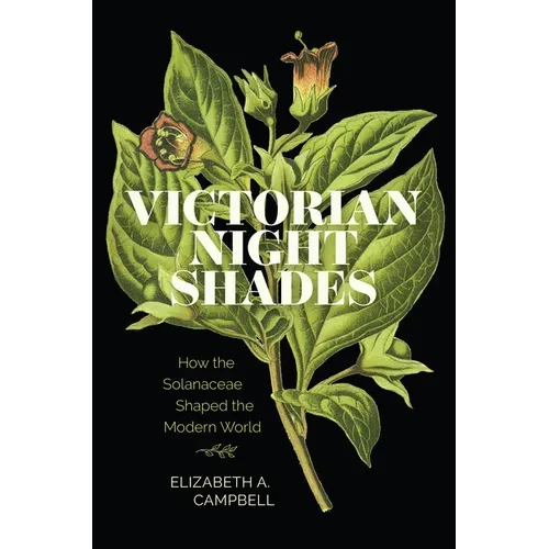 Victorian Nightshades: How the Solanaceae Shaped the Modern World - Paperback