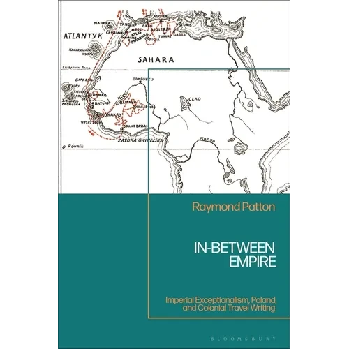 In-Between Empire: Imperial Exceptionalism, Poland, and Colonial Travel Writing - Paperback