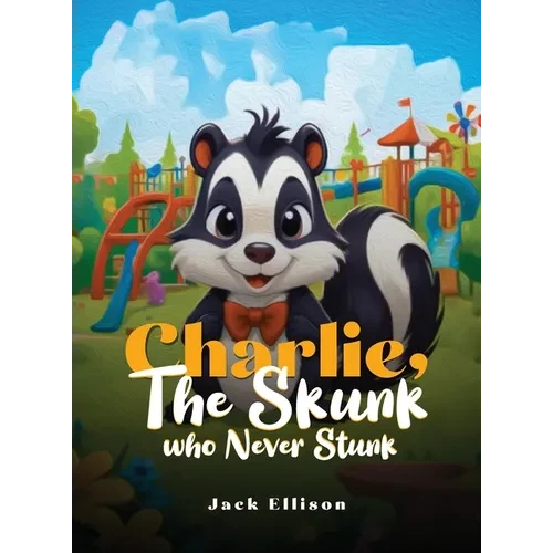 Charlie, The Skunk Who Never Stunk - Hardcover