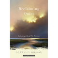 Reclaiming Quiet: Cultivating a Life of Holy Attention - Paperback