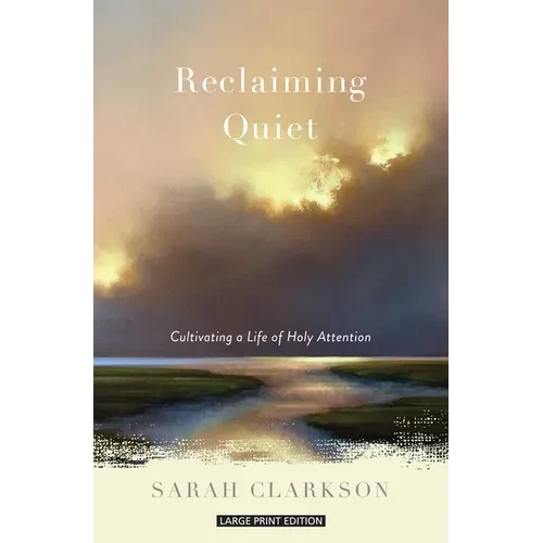Reclaiming Quiet: Cultivating a Life of Holy Attention - Paperback