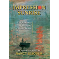 Impression Sunrise: The Romance of Alice and Claude Monet - Hardcover