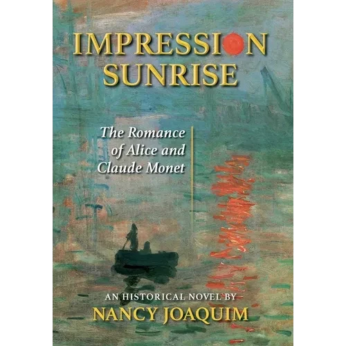 Impression Sunrise: The Romance of Alice and Claude Monet - Hardcover