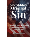 AmeriKKKa's Original Sin: A Collection of Essays on Racism and the Continuing Scourge of White Supremacy - Hardcover