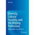Diversity, Cultural Humility, and the Helping Professions: Building Bridges Across Difference - Paperback