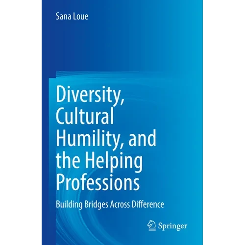 Diversity, Cultural Humility, and the Helping Professions: Building Bridges Across Difference - Paperback