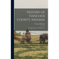 History of Hancock County, Indiana; its People, Industries and Institutions - Hardcover