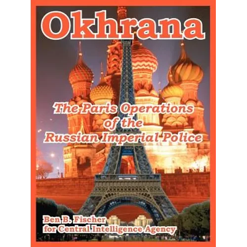 Okhrana: The Paris Operations of the Russian Imperial Police - Paperback