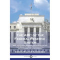 The ABC of the Federal Reserve System: Why the Federal Reserve System Was Called Into Being, the Main Features of Its Organization, and How It Works - Paperback