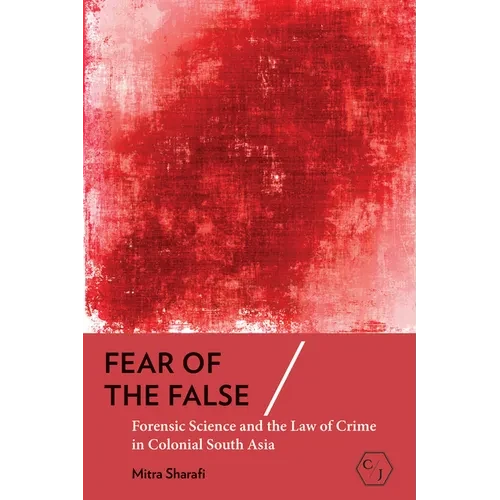 Fear of the False: Forensic Science and the Law of Crime in Colonial South Asia - Paperback