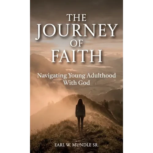 The Journey of Faith, Navigating Young Adulthood With God - Hardcover