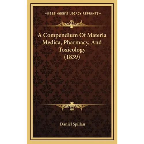 A Compendium Of Materia Medica, Pharmacy, And Toxicology (1839) - Hardcover