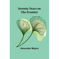 Seventy Years on the Frontier - Paperback