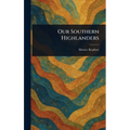 Our Southern Highlanders - Hardcover