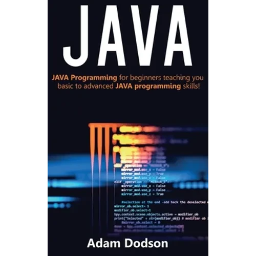 Java: Java Programming for beginners teaching you basic to advanced JAVA programming skills! - Hardcover