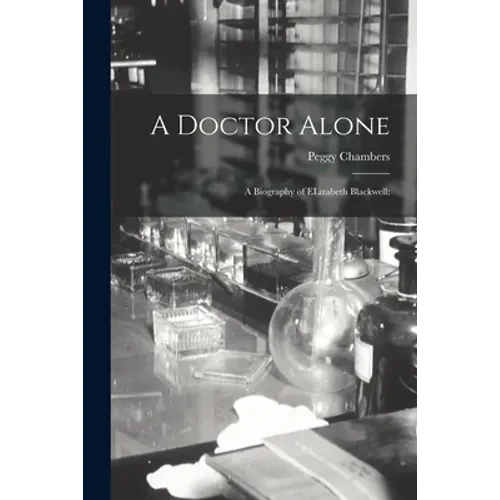 A Doctor Alone; a Biography of ELizabeth Blackwell - Paperback