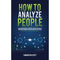 How to Analyze People: Read Human Behaviors, Learn Body Language, and Analyze Nonverbal Communication Using Emotional Intelligence - Hardcover
