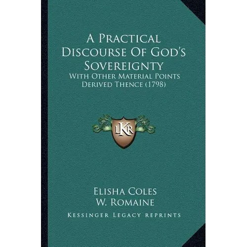 A Practical Discourse Of God's Sovereignty: With Other Material Points Derived Thence (1798) - Paperback